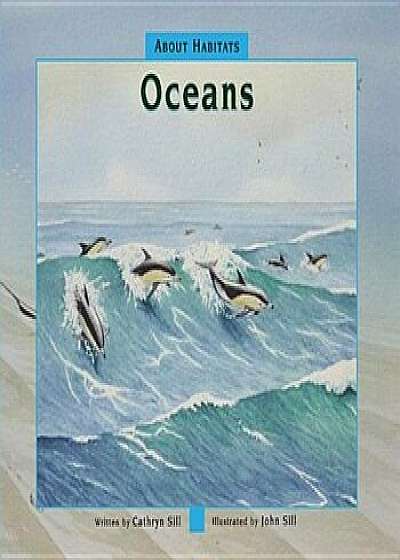 About Habitats: Oceans, Paperback/Cathryn Sill