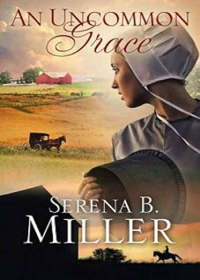 An Uncommon Grace, Paperback/Serena B. Miller