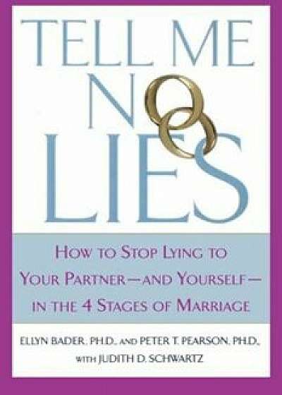 Tell Me No Lies: How to Stop Lying to Your Partner-And Yourself-In the 4 Stages of Marriage, Paperback/Peter T. Pearson