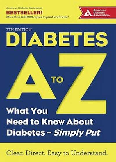 Diabetes A to Z: What You Need to Know about Diabetes--Simply Put, Paperback/American Diabetes Association