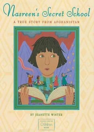 Nasreen's Secret School: A True Story from Afghanistan, Hardcover/Jeanette Winter