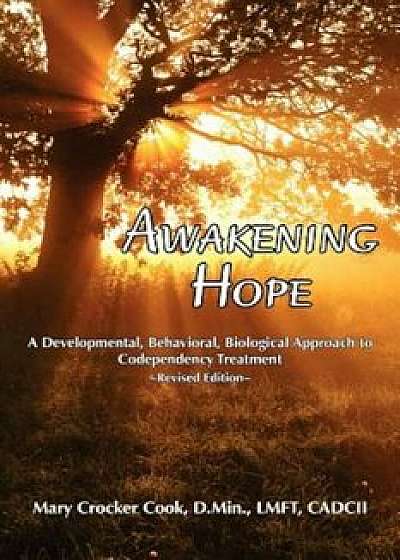 Awakening Hope. a Developmental, Behavioral, Biological Approach to Codependency Treatment., Paperback/Mary Crocker Cook