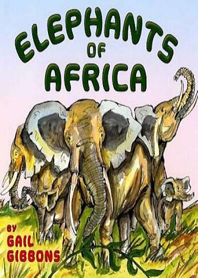 Elephants of Africa, Paperback/Gail Gibbons