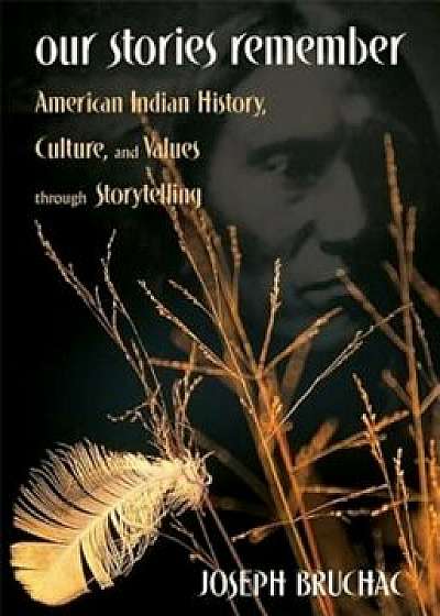 Our Stories Remember: American Indian History, Culture, & Values Through Storytelling, Paperback/Joseph Bruchac