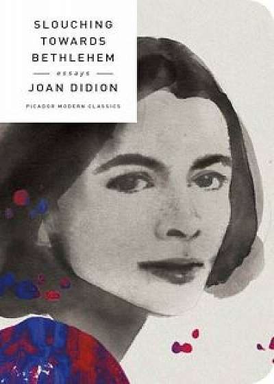 Slouching Towards Bethlehem: Essays, Hardcover/Joan Didion