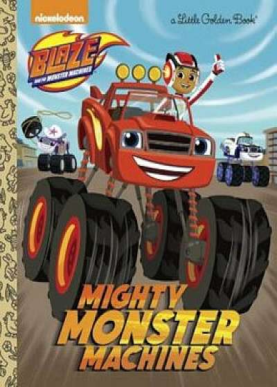 Mighty Monster Machines (Blaze and the Monster Machines), Hardcover/Golden Books