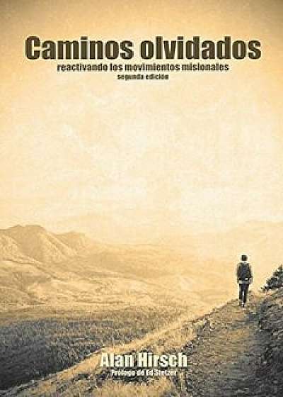 Caminos Olvidados: Reactivando Los Movimientos Apostolicos (Segunda Edicion) (Segunda Edicion), Paperback/Alan Hirsch