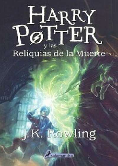 Harry Potter y Las Reliquias de La Muerte (Harry Potter and the Deathly Hollows), Hardcover/J. K. Rowling