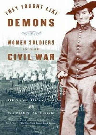 They Fought Like Demons: Women Soldiers in the Civil War, Paperback/de Anne Blanton