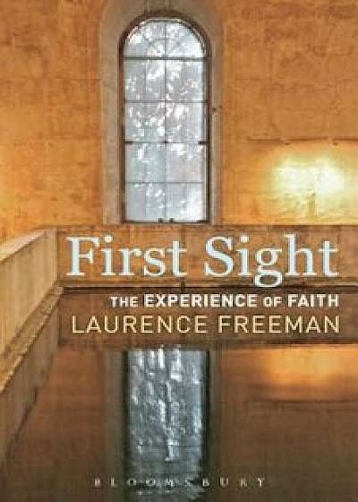First Sight: The Experience of Faith, Paperback/Laurence Freeman
