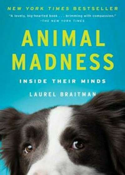 Animal Madness: Inside Their Minds, Paperback/Laurel Braitman