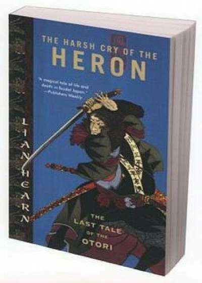 The Harsh Cry of the Heron: The Last Tale of the Otori, Paperback/Lian Hearn