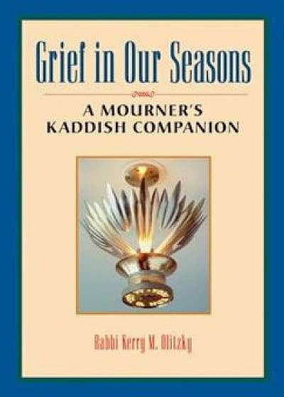 Grief in Our Seasons: A Mourner's Kaddish Companion, Paperback/Kerry M. Olitzky