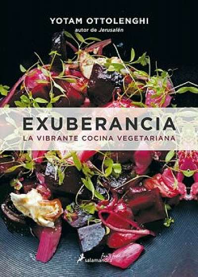 Exuberancia. La Vibrante Cocina Vegetariana, Hardcover/Yotam Ottolenghi