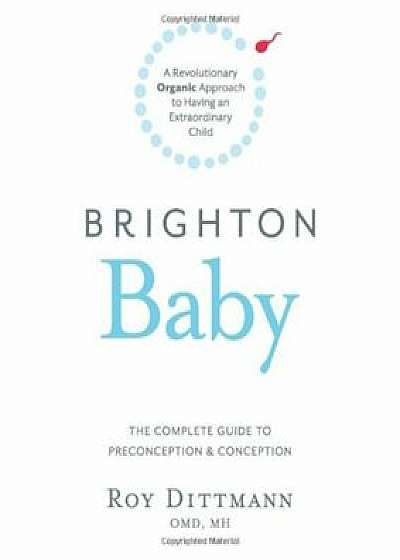 Brighton Baby a Revolutionary Organic Approach to Having an Extraordinary Child, Paperback/Roy Dittmann Omd Mh