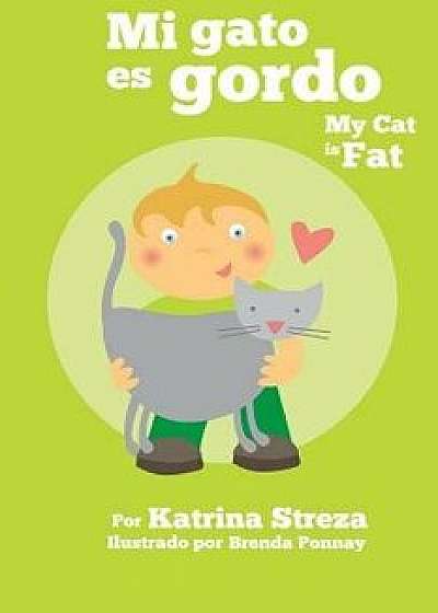Mi Gato Es Gordo: My Cat Is Fat (Xist Bilingual Spanish English), Paperback/Katrina Streza