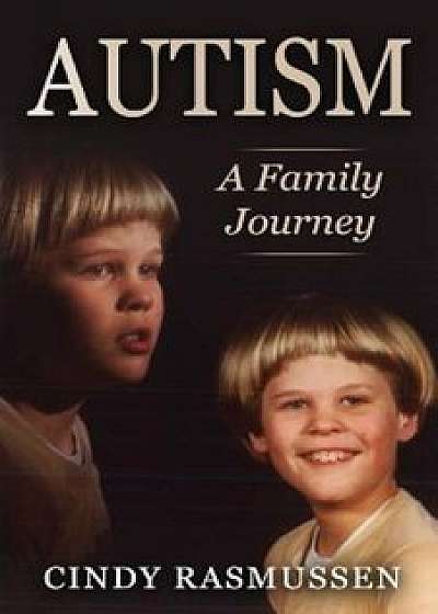 Autism - A Family Journey, Paperback/Cindy Rasmussen