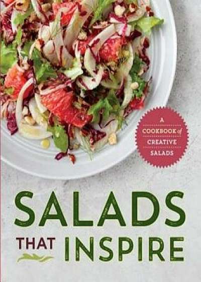 Salads That Inspire: A Cookbook of Creative Salads, Paperback/Rockridge Press