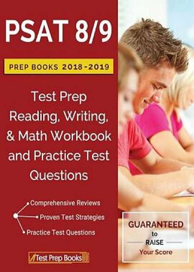 PSAT 8/9 Prep Books 2018 & 2019: Test Prep Reading, Writing, & Math Workbook and Practice Test Questions, Paperback/Psat 8. 9. Prep 2018 &. 2019 Team