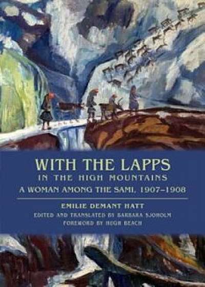 With the Lapps in the High Mountains: A Woman Among the Sami, 1907-1908, Paperback/Emilie Demant Hatt