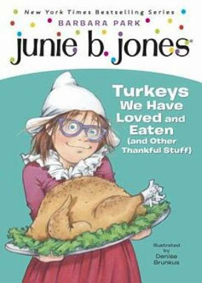 Junie B. Jones '28: Turkeys We Have Loved and Eaten (and Other Thankful Stuff), Paperback/Barbara Park
