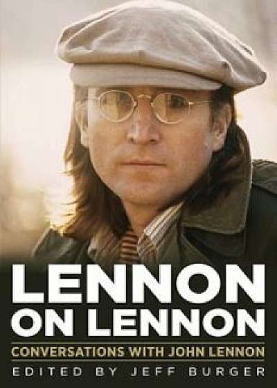 Lennon on Lennon: Conversations with John Lennon, Hardcover/Jeff Burger