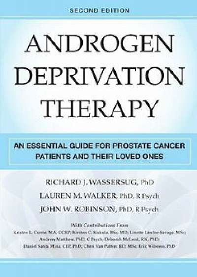 Androgen Deprivation Therapy, Second Edition: An Essential Guide for Prostate Cancer Patients and Their Loved Ones, Paperback/Richard J. Wassersug
