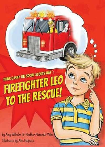 Think & Play the Social Scouts Way: Firefighter Leo to the Rescue!, Paperback/Amy Wilhelm