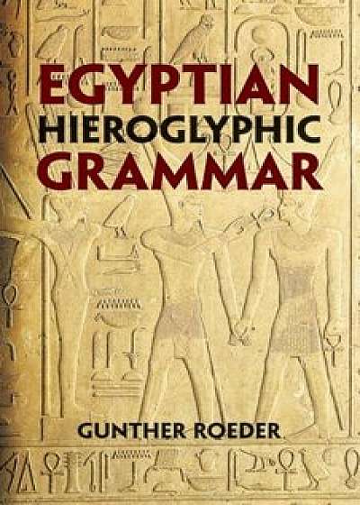 Egyptian Hieroglyphic Grammar: A Handbook for Beginners, Paperback/Gunther Roeder