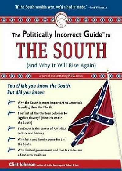 The Politically Incorrect Guide to the South: (And Why It Will Rise Again), Paperback/Clint Johnson