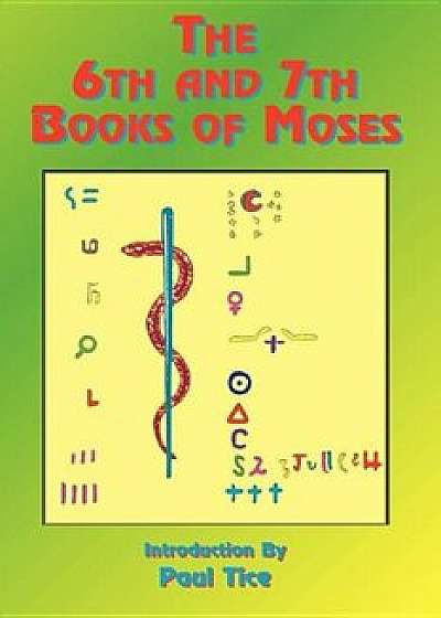 The 6th and 7th Books of Moses, Paperback/Paul Tice