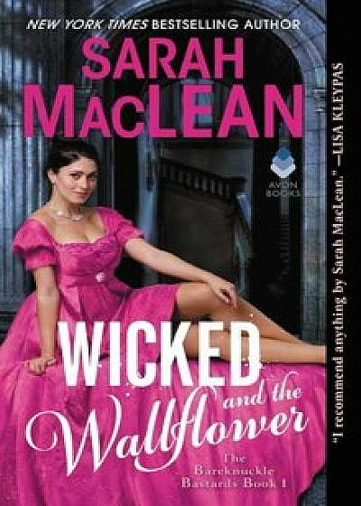 Wicked and the Wallflower: The Bareknuckle Bastards Book 1, Paperback/Sarah MacLean