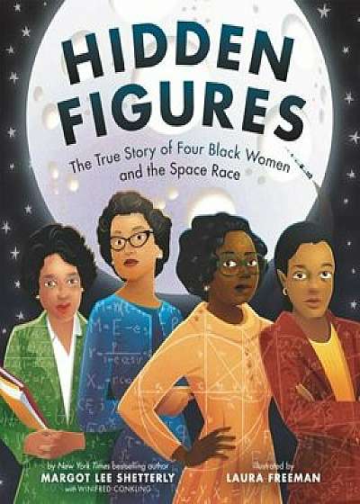 Hidden Figures: The True Story of Four Black Women and the Space Race, Hardcover/Margot Lee Shetterly