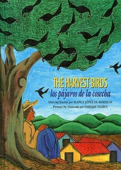 The Harvest Birds/Los Pajaros de la Cosecha: Los Pajaros de la Cosecha, Paperback/Blanca Lopez De Mariscal