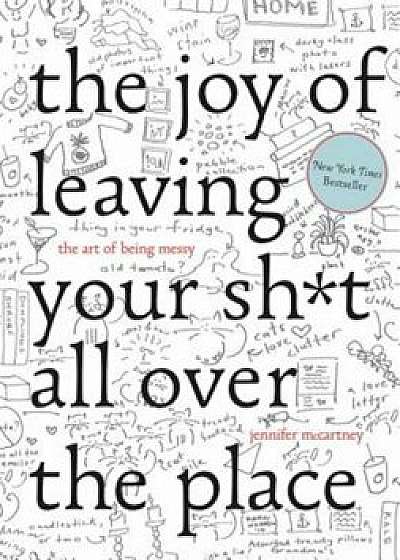 The Joy of Leaving Your Sht All Over the Place: The Art of Being Messy, Hardcover/Jennifer McCartney