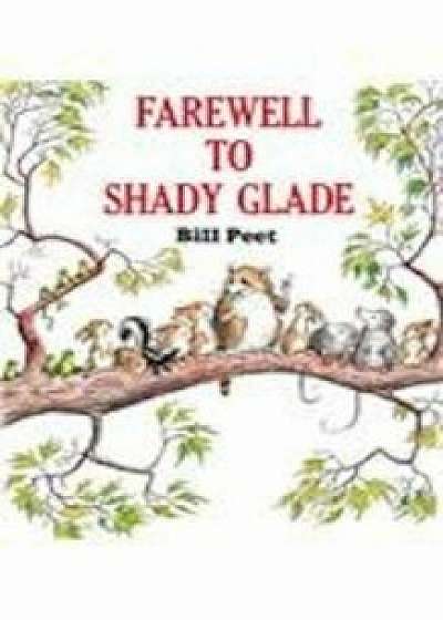 Farewell to Shady Glade, Hardcover/Bill Peet