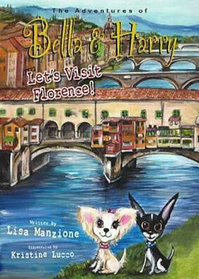Let's Visit Florence!: Adventures of Bella & Harry, Hardcover/Lisa Manzione