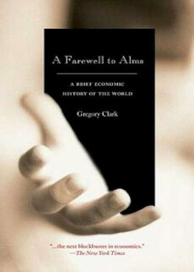 A Farewell to Alms: A Brief Economic History of the World, Paperback/Gregory Clark