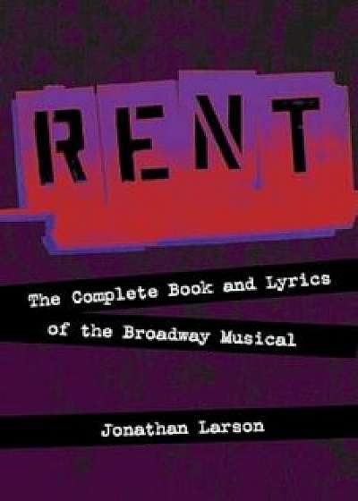 Rent: The Complete Book and Lyrics of the Broadway Musical, Paperback/Jonathan Larson