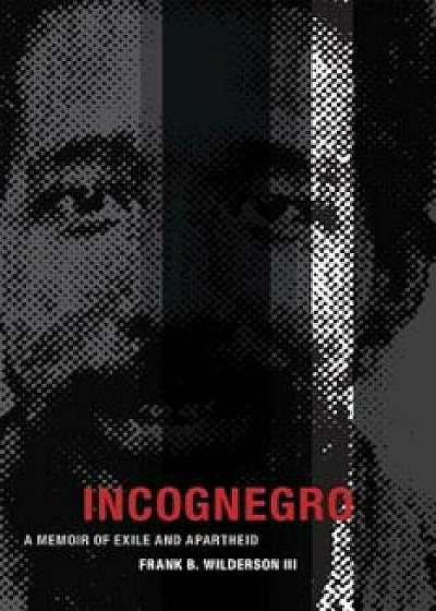 Incognegro: A Memoir of Exile and Apartheid, Paperback/Frank B. Wilderson