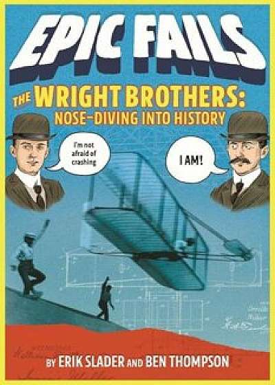 The Wright Brothers: Nose-Diving Into History (Epic Fails '1), Paperback/Ben Thompson