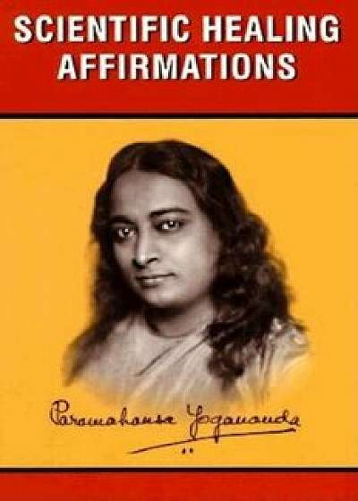 Scientific Healing Affirmations, Paperback/Paramahansa Yogananda