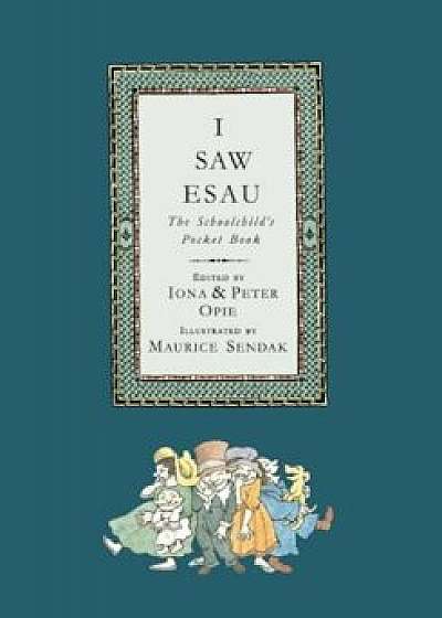 I Saw Esau: The Schoolchild's Pocket Book, Paperback/Iona Opie