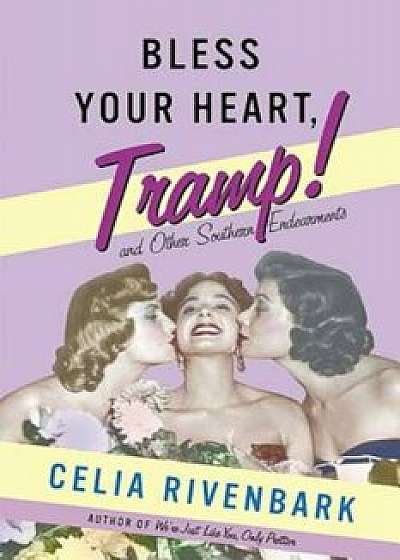 Bless Your Heart, Tramp: And Other Southern Endearments, Paperback/Celia Rivenbark