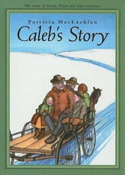 Caleb's Story, Hardcover/Patricia MacLachlan