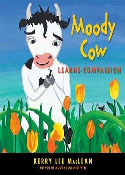 Moody Cow Learns Compassion, Hardcover/Kerry Lee MacLean