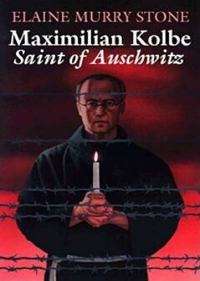 Maximilian Kolbe: Saint of Auschwitz, Paperback/Elaine Murray Stone