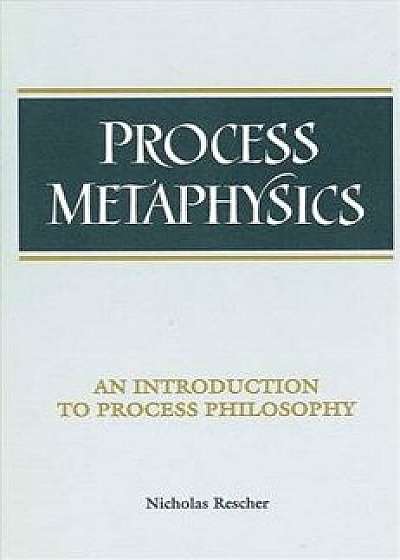 Process Metaphysics: An Introduction to Process Philosophy, Paperback/Nicholas Rescher