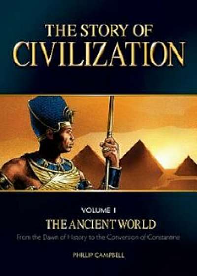 The Story of Civilization, Volume 1: The Ancient World, Paperback/Phillip Campbell