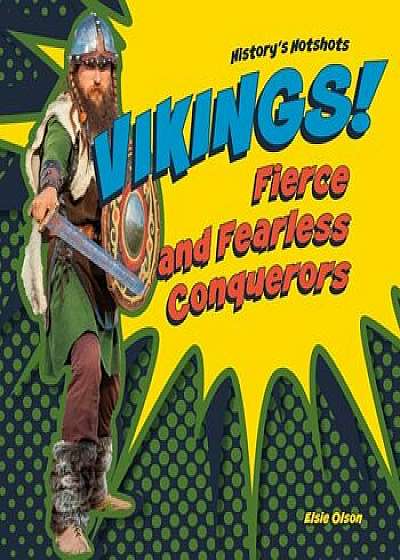 Vikings!: Fierce and Fearless Conquerors, Hardcover/Elsie Olson